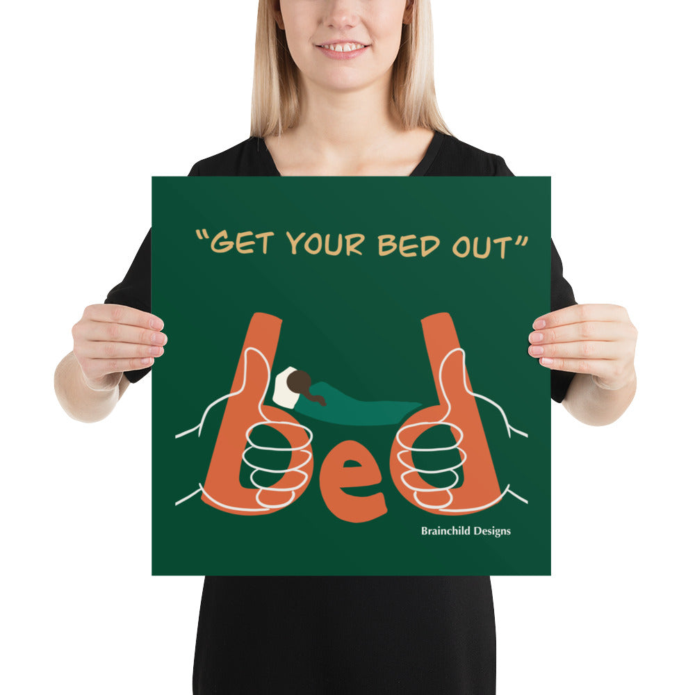 Get your bed out - Poster - Brainchild Designs